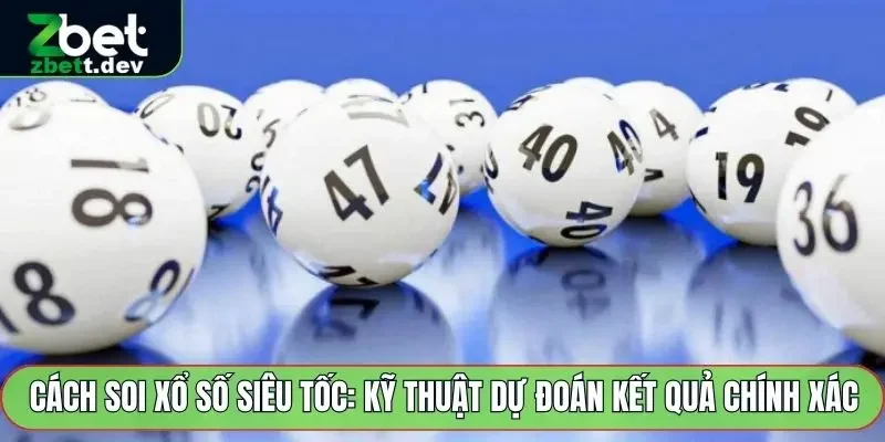 Cách Soi Xổ Số Siêu Tốc: Kỹ Thuật Dự Đoán Kết Quả Chính Xác 5 Cách Soi Xổ Số Siêu Tốc
