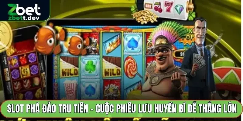 Slot Phá Đảo Tru Tiên - Cuộc Phiêu Lưu Huyền Bí Dễ Thắng Lớn 2 Slot Phá Đảo Tru Tiên